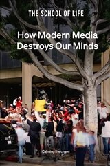 How Modern Media Destroys Our Minds: calming the chaos hind ja info | Eneseabiraamatud | kaup24.ee