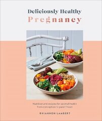 Deliciously Healthy Pregnancy: Nutrition and Recipes for Optimal Health from Conception to Parenthood цена и информация | Книги рецептов | kaup24.ee