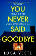 You Never Said Goodbye: An electrifying, edge of your seat thriller цена и информация | Фантастика, фэнтези | kaup24.ee