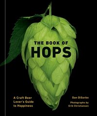 Book of Hops: A Craft Beer Lover's Guide to Hoppiness цена и информация | Книги рецептов | kaup24.ee