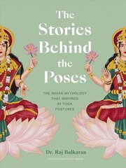 Stories Behind the Poses: The Indian mythology that inspired 50 yoga postures цена и информация | Духовная литература | kaup24.ee