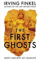First Ghosts: A rich history of ancient ghosts and ghost stories from the British Museum curator hind ja info | Ajalooraamatud | kaup24.ee