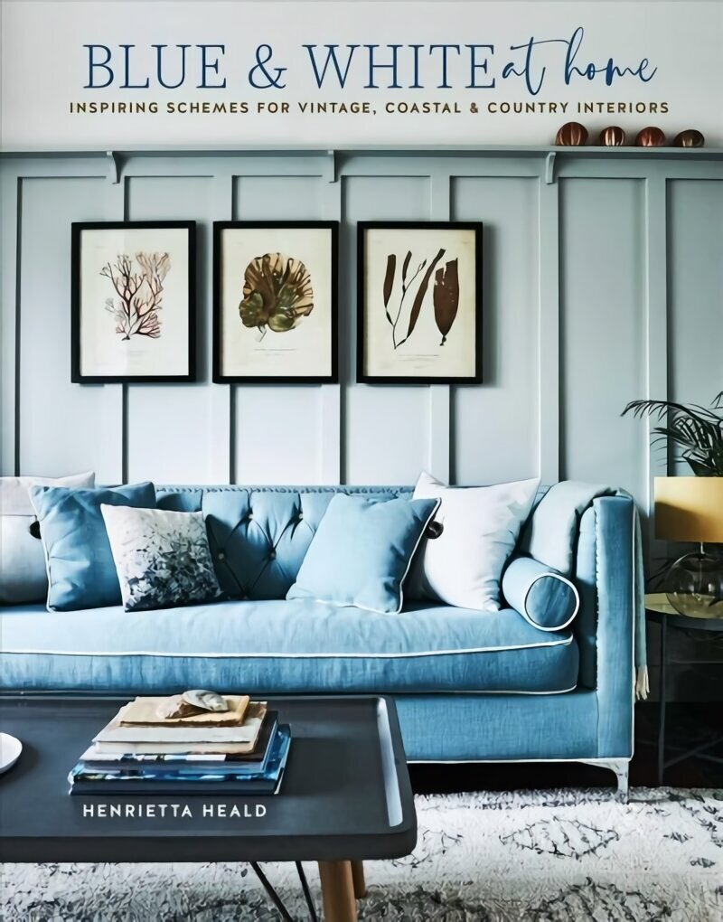 Blue & White At Home: Inspiring Schemes for Vintage, Coastal & Country Interiors hind ja info | Eneseabiraamatud | kaup24.ee