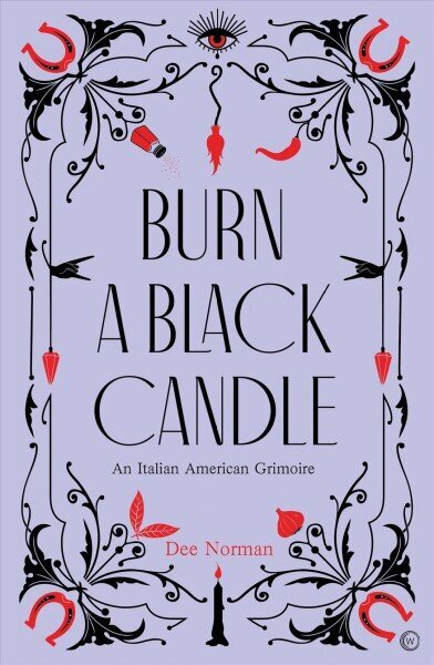 Burn a Black Candle: An Italian American Grimoire 0th New edition hind ja info | Usukirjandus, religioossed raamatud | kaup24.ee
