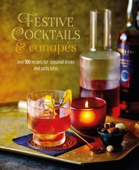 Festive Cocktails & Canapes: Over 100 Recipes for Seasonal Drinks & Party Bites цена и информация | Книги рецептов | kaup24.ee