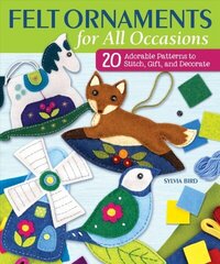 Felt Ornaments for All Occasions: 20 Adorable Patterns to Stitch, Gift, and Decorate цена и информация | Книги о питании и здоровом образе жизни | kaup24.ee