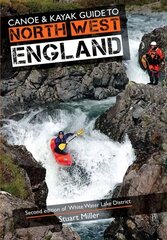 Canoe & Kayak Guide to North West England 2nd Revised edition, Of White Water Lake District hind ja info | Tervislik eluviis ja toitumine | kaup24.ee