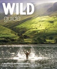 Wild Guide Lake District and Yorkshire Dales: Hidden Places and Great Adventures - Including Bowland and South Pennines цена и информация | Путеводители, путешествия | kaup24.ee