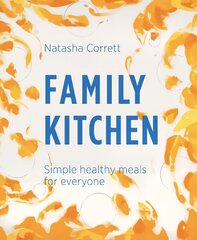 Family Kitchen: Simple Healthy Meals for Everyone цена и информация | Книги рецептов | kaup24.ee