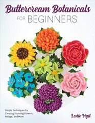 Buttercream Botanicals for Beginners: Simple Techniques for Creating Stunning Flowers, Foliage, and More hind ja info | Retseptiraamatud | kaup24.ee