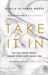 Take It In: Do the inner work. Create your best damn life. hind ja info | Eneseabiraamatud | kaup24.ee