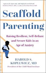 Scaffold Parenting: Raising Resilient, Self-Reliant and Secure Kids in an Age of Anxiety hind ja info | Eneseabiraamatud | kaup24.ee