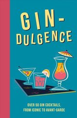 Gin-dulgence: Over 50 Gin Cocktails, from Iconic to Avant-Garde цена и информация | Книги рецептов | kaup24.ee