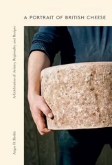 Portrait of British Cheese: A Celebration of Artistry, Regionality and Recipes hind ja info | Retseptiraamatud | kaup24.ee