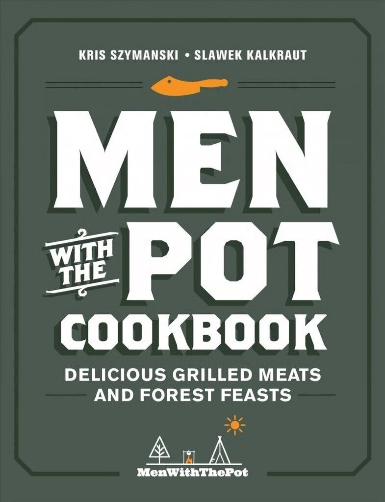 Men with the Pot Cookbook: Delicious Grilled Meats and Forest Feasts цена и информация | Retseptiraamatud  | kaup24.ee