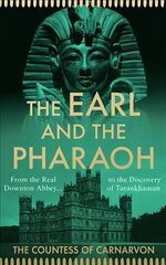 Earl and the Pharaoh: From the Real Downton Abbey to the Discovery of Tutankhamun цена и информация | Биографии, автобиогафии, мемуары | kaup24.ee