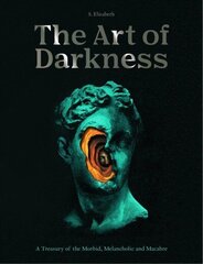 Art of Darkness: A Treasury of the Morbid, Melancholic and Macabre, Volume 2 hind ja info | Kunstiraamatud | kaup24.ee
