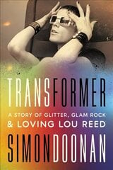 Transformer: A Story of Glitter, Glam Rock, and Loving Lou Reed цена и информация | Книги об искусстве | kaup24.ee