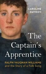 Captain's Apprentice: Ralph Vaughan Williams and the Story of a Folk Song цена и информация | Книги об искусстве | kaup24.ee