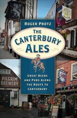 Canterbury Ales: Great Beers and Pubs Along the Route to Canterbury цена и информация | Книги о питании и здоровом образе жизни | kaup24.ee