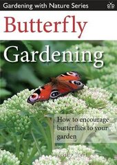 Butterfly Gardening: How to Encourage Butterflies to Your Garden цена и информация | Книги по садоводству | kaup24.ee