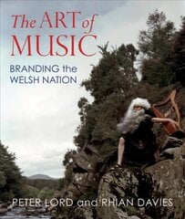 Art of Music: Branding the Welsh Nation цена и информация | Книги об искусстве | kaup24.ee