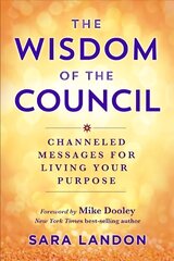 The Wisdom of The Council: Channelled Messages for Living Your Purpose hind ja info | Eneseabiraamatud | kaup24.ee