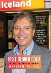 Best Served Cold: The Rise, Fall and Rise Again of Malcolm Walker - CEO of Iceland Foods UK ed. hind ja info | Elulooraamatud, biograafiad, memuaarid | kaup24.ee