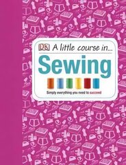 Little Course in Sewing: Simply Everything You Need to Succeed цена и информация | Книги о питании и здоровом образе жизни | kaup24.ee