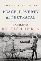 Peace, Poverty and Betrayal: A New History of British India цена и информация | Исторические книги | kaup24.ee