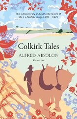 Colkirk Tales: a unique and unforgettable memoir of life in a Norfolk village 1897-1927 цена и информация | Биографии, автобиогафии, мемуары | kaup24.ee