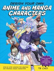 Design Your Own Anime and Manga Characters: Step-by-Step Lessons for Creating and Drawing Unique Characters - Learn Anatomy, Poses, Expressions, Costumes, and More hind ja info | Kunstiraamatud | kaup24.ee