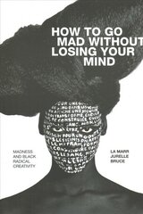 How to Go Mad without Losing Your Mind: Madness and Black Radical Creativity hind ja info | Eneseabiraamatud | kaup24.ee