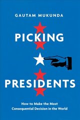 Picking Presidents: How to Make the Most Consequential Decision in the World hind ja info | Ühiskonnateemalised raamatud | kaup24.ee