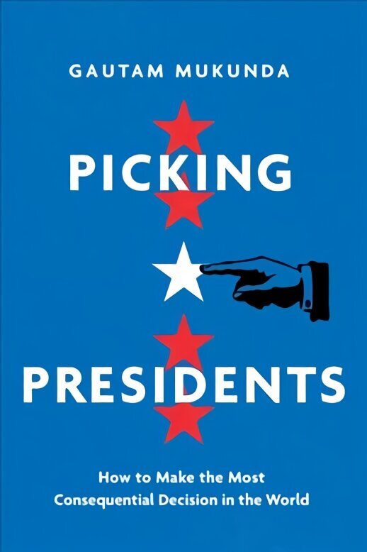 Picking Presidents: How to Make the Most Consequential Decision in the World цена и информация | Ühiskonnateemalised raamatud | kaup24.ee