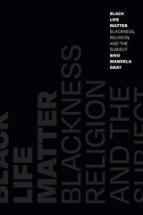 Black Life Matter: Blackness, Religion, and the Subject hind ja info | Usukirjandus, religioossed raamatud | kaup24.ee