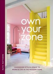 Own Your Zone: Maximising Style & Space to Work & Live in the Modern Home hind ja info | Eneseabiraamatud | kaup24.ee