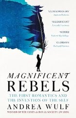 Magnificent Rebels: The First Romantics and the Invention of the Self цена и информация | Биографии, автобиогафии, мемуары | kaup24.ee