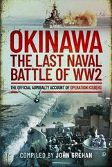 Okinawa: The Last Naval Battle of WW2: The Official Admiralty Account of Operation Iceberg hind ja info | Ajalooraamatud | kaup24.ee