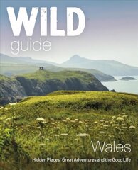 Wild Guide Wales and Marches: Hidden places, great adventures & the good life in Wales (including Herefordshire and Shropshire) hind ja info | Reisiraamatud, reisijuhid | kaup24.ee