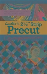 Quilter's 2-1/2 Strip Precut Companion: Handy Reference Guide & 20plus Block Patterns Featuring Jelly Rolls, Rolie Polies, Bali Pops & More hind ja info | Kunstiraamatud | kaup24.ee