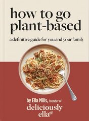 Deliciously Ella How To Go Plant-Based: A Definitive Guide For You and Your Family hind ja info | Retseptiraamatud  | kaup24.ee