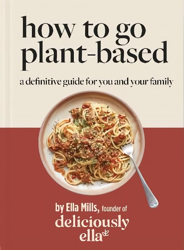 Deliciously Ella How To Go Plant-Based: A Definitive Guide For You and Your Family цена и информация | Retseptiraamatud  | kaup24.ee