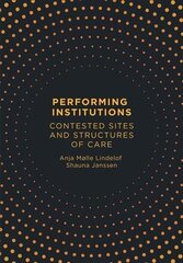 Performing Institutions: Contested Sites and Structures of Care New edition hind ja info | Entsüklopeediad, teatmeteosed | kaup24.ee