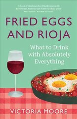 Fried Eggs and Rioja: What to Drink with Absolutely Everything цена и информация | Книги рецептов | kaup24.ee