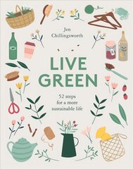 Live Green: 52 Steps for a More Sustainable Life hind ja info | Ühiskonnateemalised raamatud | kaup24.ee