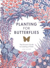 Planting for Butterflies: The Grower's Guide to Creating a Flutter цена и информация | Книги по садоводству | kaup24.ee