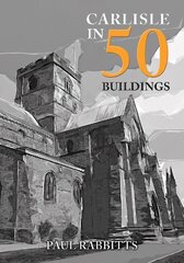 Carlisle in 50 Buildings цена и информация | Книги по архитектуре | kaup24.ee