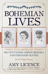 Bohemian Lives: Three Extraordinary Women: Ida Nettleship, Sophie Brzeska and Fernande Olivier hind ja info | Elulooraamatud, biograafiad, memuaarid | kaup24.ee