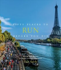 Fifty Places to Run Before You Die: Running Experts Share the World's Greatest Destinations цена и информация | Книги о питании и здоровом образе жизни | kaup24.ee